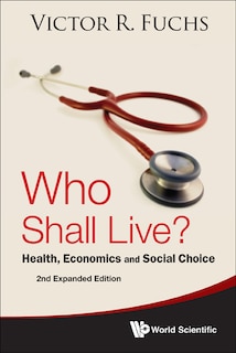 Front cover_Who Shall Live? Health, Economics And Social Choice (2nd Expanded Edition)
