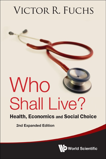 Front cover_Who Shall Live? Health, Economics And Social Choice (2nd Expanded Edition)