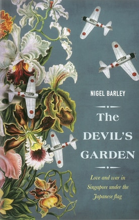 The Devil's Garden: Love and War in Singapore under the Japanese flag