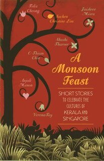 A Monsoon Feast: Short Stories To Celebrate The Cultures Of Kerala And Singapore