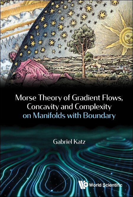 Front cover_Morse Theory Of Gradient Flows, Concavity And Complexity On Manifolds With Boundary