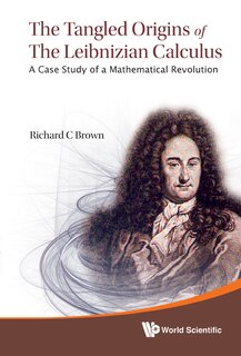 Front cover_Tangled Origins Of The Leibnizian Calculus, The
