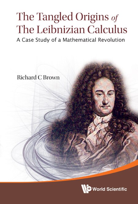Front cover_Tangled Origins Of The Leibnizian Calculus, The