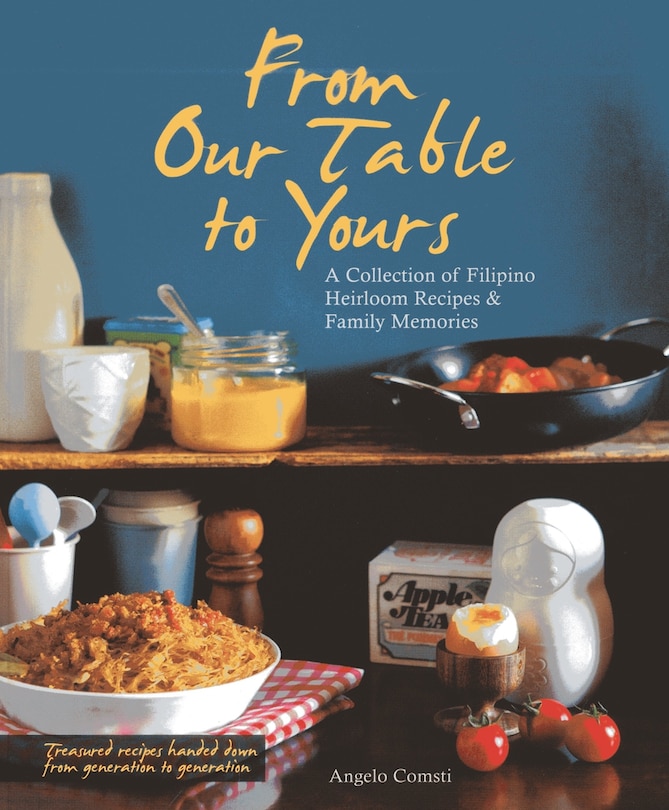 From Our Table To Yours: A Collection Of Filipino Heirloom Recipes & Family Memories