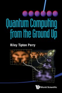 Front cover_Quantum Computing From The Ground Up
