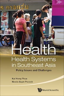 Health And Health Systems In Southeast Asia: Policy Issues And Challenges
