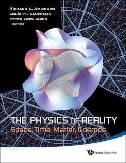 Couverture_The Physics of Reality, The: Space, Time, Matter, Cosmos - Proceedings of the 8th Symposium Honoring Mathematical Physicist Jean-Pierre Vigier