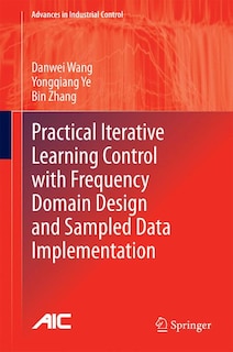 Front cover_Practical Iterative Learning Control With Frequency Domain Design And Sampled Data Implementation