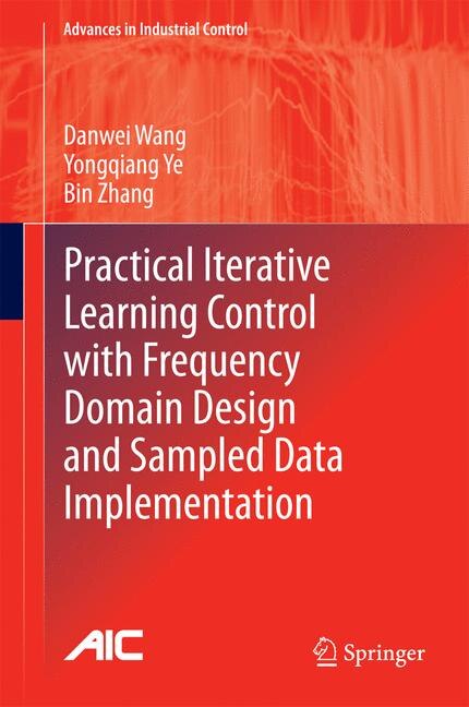 Front cover_Practical Iterative Learning Control With Frequency Domain Design And Sampled Data Implementation