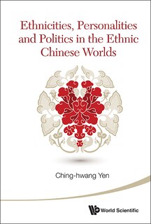 Couverture_Ethnicities, Personalities And Politics In The Ethnic Chinese Worlds