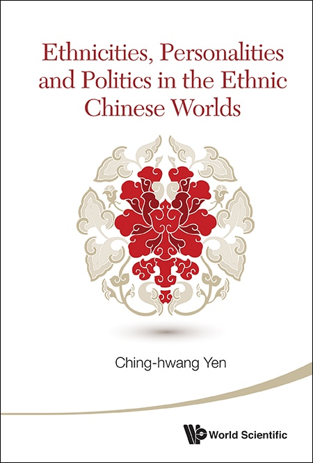 Couverture_Ethnicities, Personalities And Politics In The Ethnic Chinese Worlds