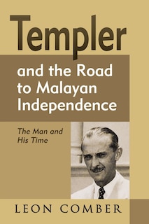 Front cover_Templer and the Road to Malayan Independence