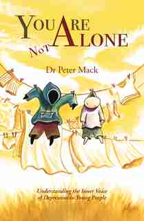 You Are Not Alone: Understanding The Inner Voice Of Depression In Young People de Peter Mack