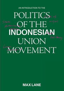 Front cover_An Introduction to the Politics of the Indonesian Union Movement