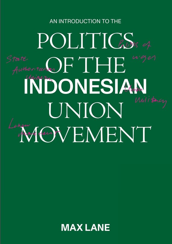 Front cover_An Introduction to the Politics of the Indonesian Union Movement