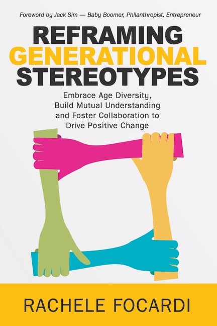 Reframing Generational Stereotypes: Embrace Age Diversity, Build Mutual Understanding and Foster Collaboration to Drive Positive Change