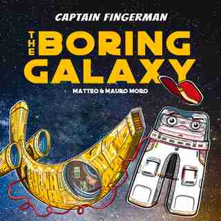 Captain Fingerman: The Boring Galaxy by Mauro Moro