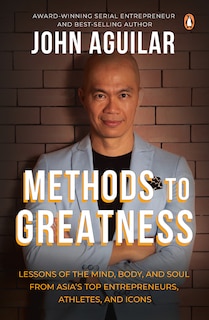 Front cover_Methods to Greatness: Lessons of the Mind, Body, and Soul from Asia’s Top Entrepreneurs, Athletes, and Icons