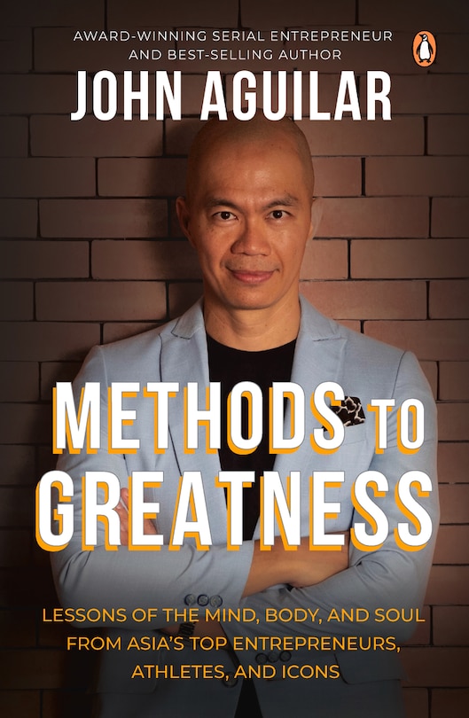 Front cover_Methods to Greatness: Lessons of the Mind, Body, and Soul from Asia’s Top Entrepreneurs, Athletes, and Icons
