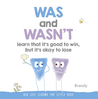 Front cover_WAS and WASN’T Learn That It’s Good to Win, But Its Ok to Lose