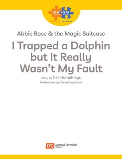 Front cover_Read + Play: Abbie Rose and the Magic Suitcase:  I Trapped a Dolphin  but It Really Wasn’t  My Fault