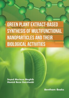 Front cover_Green Plant Extract-Based Synthesis of Multifunctional Nanoparticles and their Biological Activities