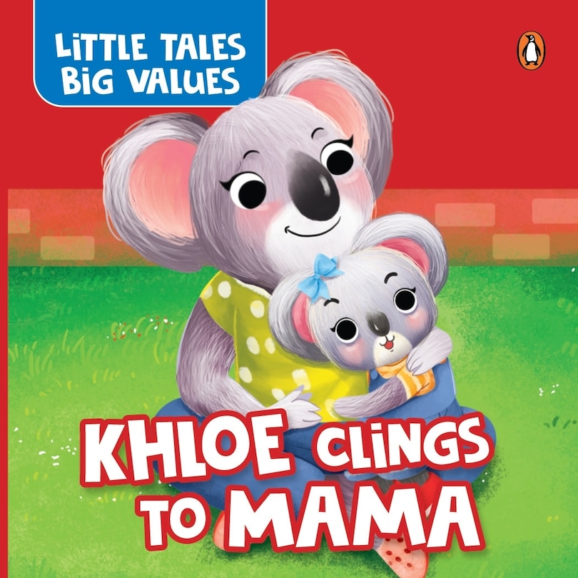 Front cover_Little Tales Big Values:  Khloe Clings to Mama