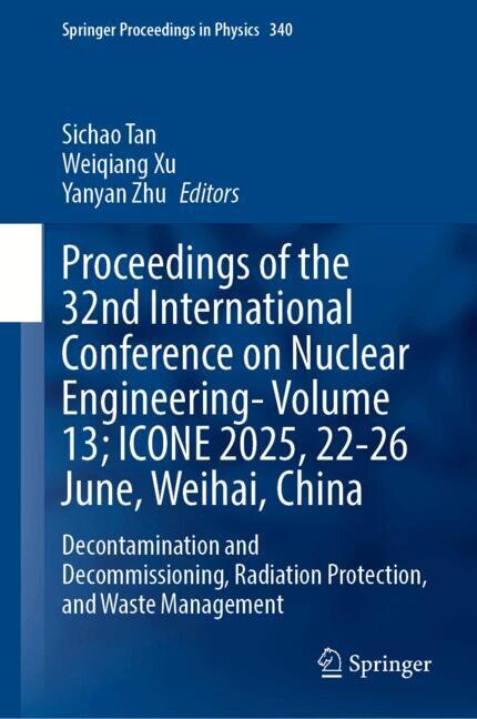 Front cover_Proceedings of the 32nd International Conference on Nuclear Engineering-Volume 13; ICONE 2025, 22-26 June, Weihai, China