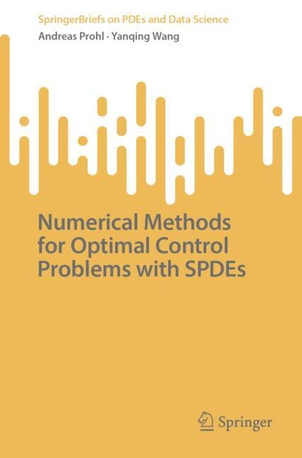 Front cover_Numerical Methods for Optimal Control Problems with SPDEs