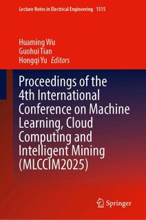 Front cover_Proceedings of the 4th International Conference on Machine Learning, Cloud Computing and Intelligent Mining (MLCCIM2025)