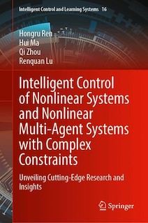 Front cover_Intelligent Control of Nonlinear Systems and Nonlinear Multi-Agent Systems with Complex Constraints