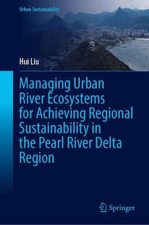 Front cover_Managing Urban River Ecosystems for Achieving Regional Sustainability in the Pearl River Delta Region