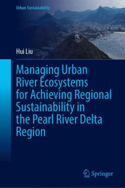 Front cover_Managing Urban River Ecosystems for Achieving Regional Sustainability in the Pearl River Delta Region