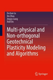 Front cover_Multi-physical and Non-orthogonal Geotechnical Plasticity Modeling and Algorithms