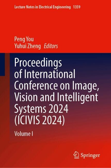 Front cover_Proceedings of International Conference on Image, Vision and Intelligent Systems 2024 (ICIVIS 2024)