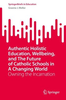 Couverture_Authentic Holistic Education, Wellbeing, and The Future of Catholic Schools in A Changing World