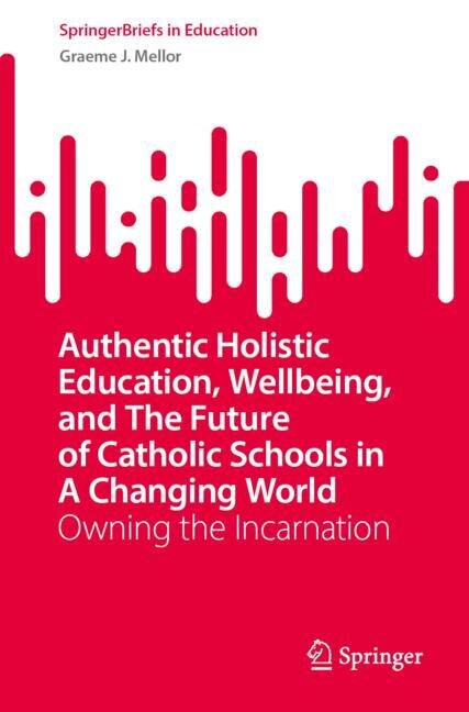 Couverture_Authentic Holistic Education, Wellbeing, and The Future of Catholic Schools in A Changing World