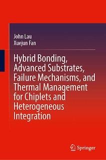 Front cover_Hybrid Bonding, Advanced Substrates, Failure Mechanisms, and Thermal Management for Chiplets and Heterogeneous Integration