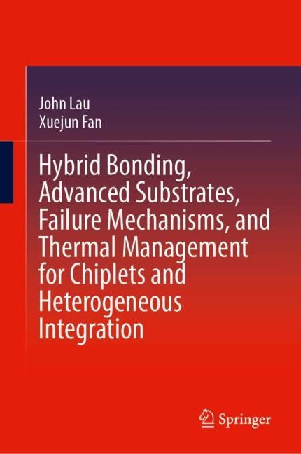 Front cover_Hybrid Bonding, Advanced Substrates, Failure Mechanisms, and Thermal Management for Chiplets and Heterogeneous Integration