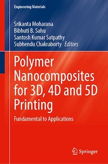 Couverture_Polymer Nanocomposites for 3D, 4D and 5D Printing