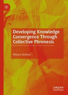 Front cover_Developing Knowledge Convergence Through Collective Phronesis