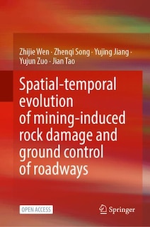 Front cover_Spatial-temporal evolution of mining-induced rock damage and ground control of roadways