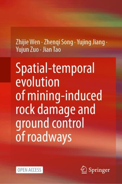 Front cover_Spatial-temporal evolution of mining-induced rock damage and ground control of roadways