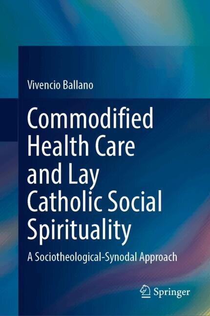 Front cover_Commodified Health Care and Lay Catholic Social Spirituality