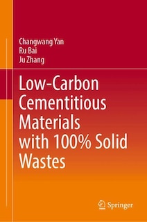 Front cover_Low-carbon Cementitious Materials with 100% Solid Wastes