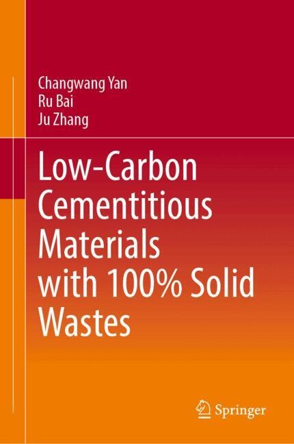 Front cover_Low-carbon Cementitious Materials with 100% Solid Wastes