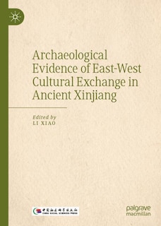 Front cover_Archaeological Evidence of East-West Cultural Exchange in Ancient Xinjiang
