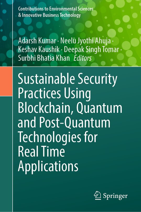 Front cover_Sustainable Security Practices using Blockchain, Quantum and Post-quantum Technologies for Real Time Applications