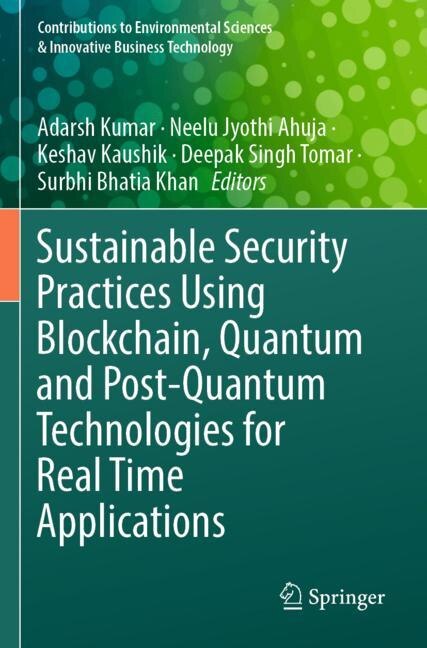 Front cover_Sustainable Security Practices Using Blockchain, Quantum and Post-Quantum Technologies for Real Time Applications