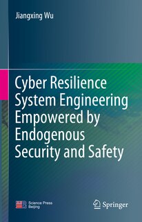 Front cover_Cyber Resilience System Engineering Empowered by Endogenous Security and Safety